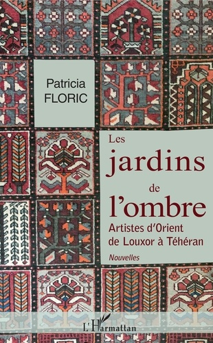 Emprunter Les jardins de l'ombre. Artistes d'Orient de Louxor à Téhéran livre