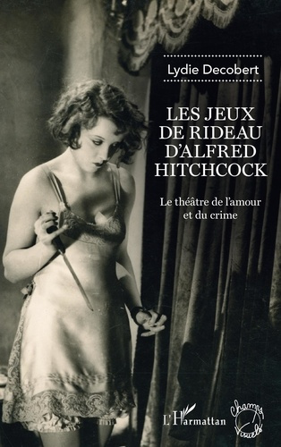 Emprunter Les jeux de rideau d'Alfred Hitchcock. Le théâtre de l'amour et du crime livre
