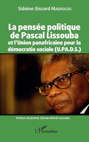 Emprunter La pensée politique de Pascal Lissouba et l'Union panafricaine pour la démocratie sociale (U.PA.D.S. livre