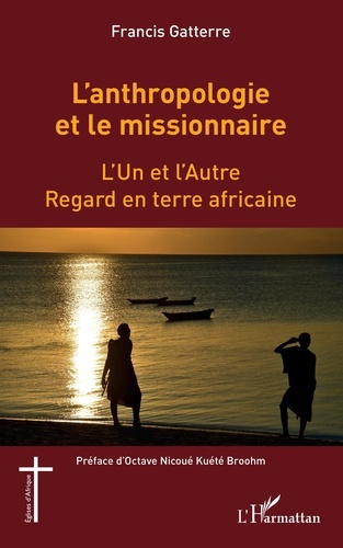 Emprunter L'anthropologie et le missionnaire. L'Un et l'Autre - Regard en terre africaine livre