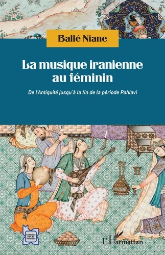 Emprunter La musique iranienne au féminin. De l'Antiquité jusqu'à la fin de la période Pahlavi livre