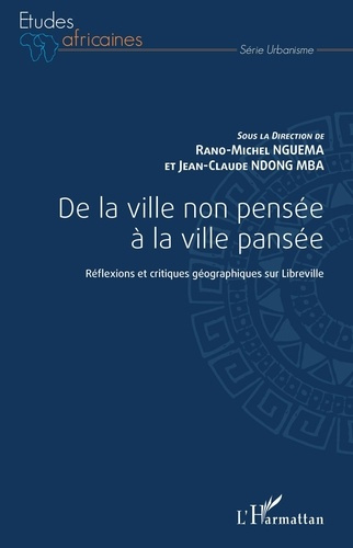 Emprunter De la ville non pensée à la ville pansée. Réflexions et critiques géographiques sur Libreville livre