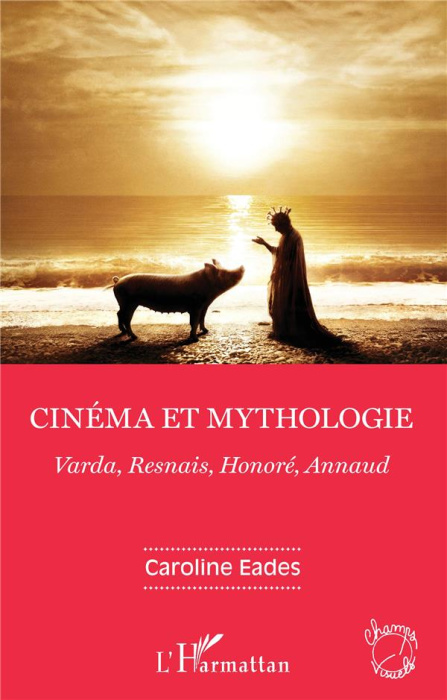 Emprunter Cinéma et mythologie. Varda, Resnais, Honoré, Annaud livre