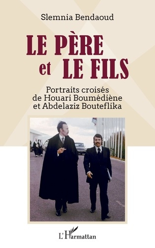 Emprunter Le père et le fils. Portraits croisés de Houari Boumédiène et Abdelaziz Bouteflika livre