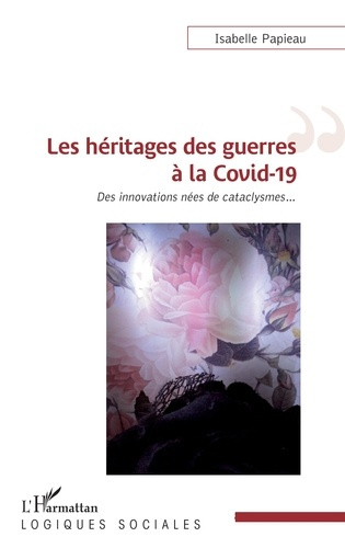 Emprunter Les héritages des guerres à la Covid-19. Des innovations nées de cataclysmes livre