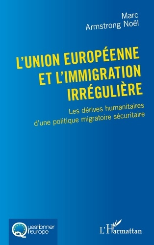 Emprunter L'Union européenne et l'immigration irrégulière. Les dérives humanitaires d'une politique migratoire livre