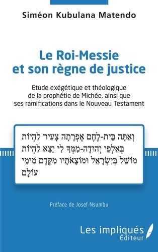 Emprunter Le Roi-Messie et son règne de justice. Etude exégétique et théologique de la prophétie de Michée, ai livre