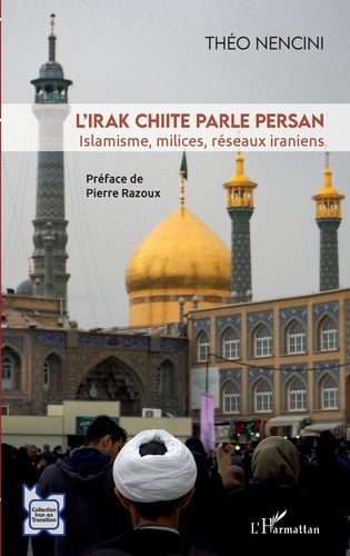 Emprunter L'Irak chiite parle persan. Islamisme, milices, réseaux iraniens livre