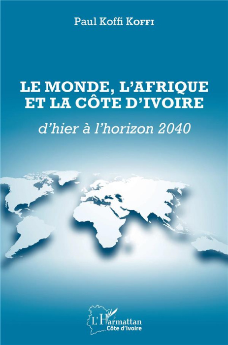 Emprunter Le monde, l'Afrique et la Côte d'Ivoire d'hier à l'horizon 2040 livre