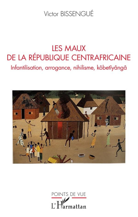 Emprunter Les maux de La République Centrafricaine. Infantilisation, arrogance, nihilisme, kôbetîyângâ livre
