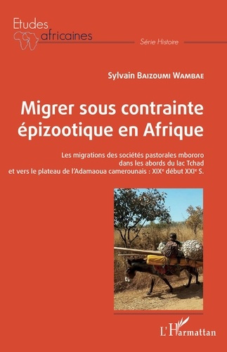 Emprunter Migrer sous contrainte épizootique en Afrique. Les migrations des sociétés pastorales mbororo dans l livre
