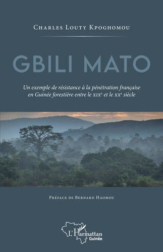 Emprunter Gbili Mato. Un exemple de résistance à la pénétration française en Guinée forestière entre le XIXe e livre
