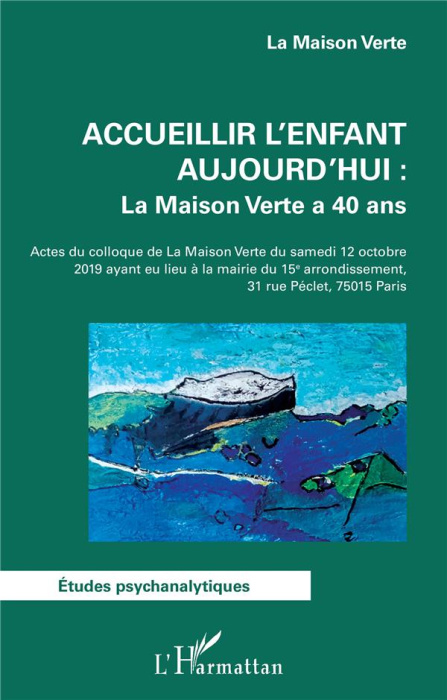 Emprunter Accueillir l'enfant aujourd'hui : La Maison Verte a 40 ans. Actes du colloque de la Maison Verte du livre