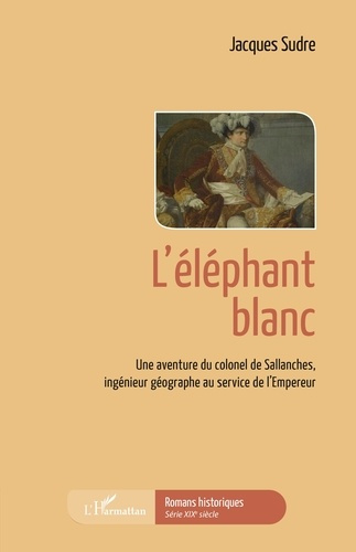 Emprunter Une aventure du colonel de Sallanches, ingénieur géographe au service de l'Empereur : L'éléphant bla livre