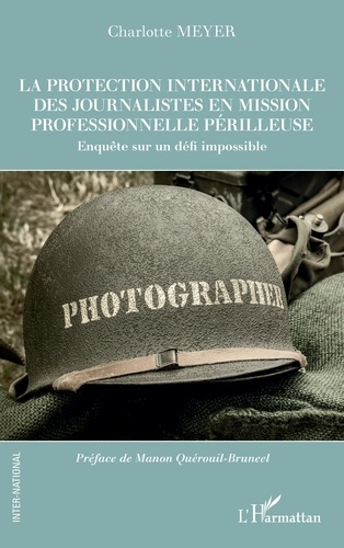 Emprunter La protection internationale des journalistes en mission professionnelle périlleuse. Enquête sur un livre