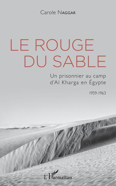 Emprunter Le rouge du sable. Un prisonnier au camp d'Al Kharga en Egypte (1959-1963) livre
