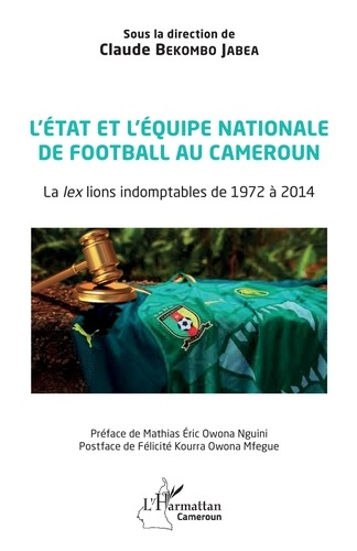 Emprunter L'Etat et l'équipe nationale de football au Cameroun. La lex lions indomptables de 1972 à 2014 livre