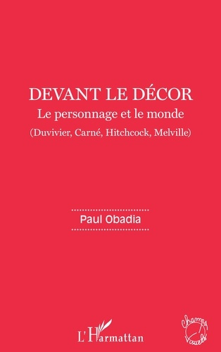 Emprunter Devant le décor. Le personnage et le monde (Duvivier, Carné, Hitchcock, Melville) livre