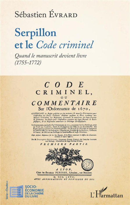 Emprunter Serpillon et le Code criminel. Quand le manuscrit devient livre (1755-1772) livre