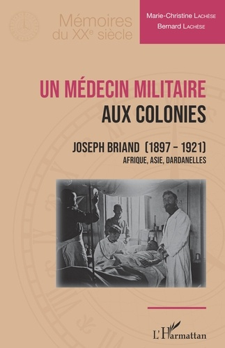Emprunter Un médecin militaire aux colonies. Joseph Briand (1897-1921) Afrique, Asie, Dardanelles livre