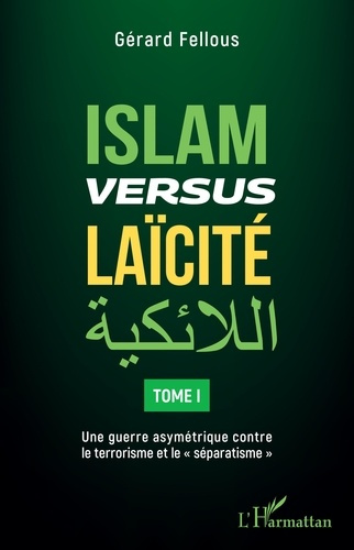 Emprunter Islam versus laïcité. Tome 1, Une guerre asymétrique contre le terrorisme et le 