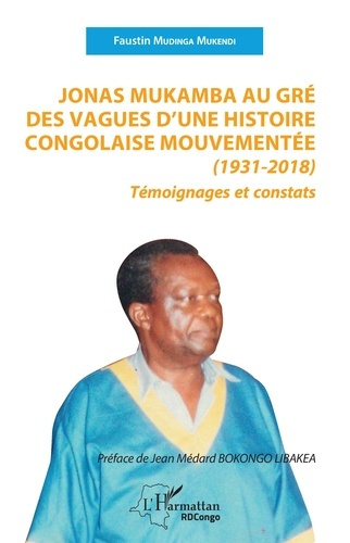 Emprunter Jonas Mukamba au gré des vagues d'une histoire congolaise mouvementée (1931-2018). Témoignages et co livre