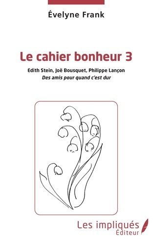 Emprunter Le cahier bonheur. Tome 3, Edith Stein, Joël Bousquet, Philippe Lançon, des amis pour quand c'est du livre