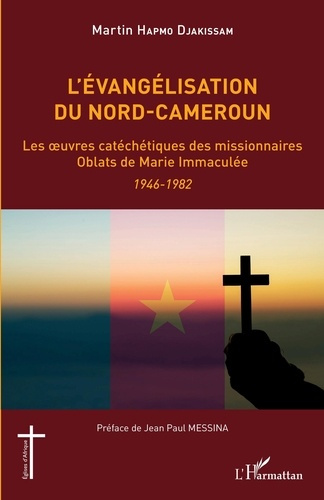 Emprunter L'évangélisation du Nord-Cameroun. Les oeuvres catéchétiques des missionnaires Oblats de Marie Immac livre