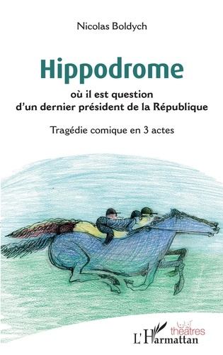 Emprunter Hippodrome où il est question d'un dernier président de la République. Tragédie comique en 3 actes livre