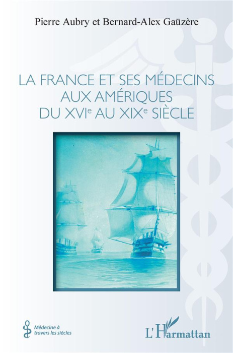 Emprunter La France et ses médecins aux amériques du XVIe au XIXe siècle livre