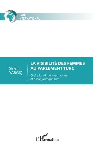 Emprunter La visibilité des femmes au parlement turc. Ordre juridique international et ordre juridique turc livre