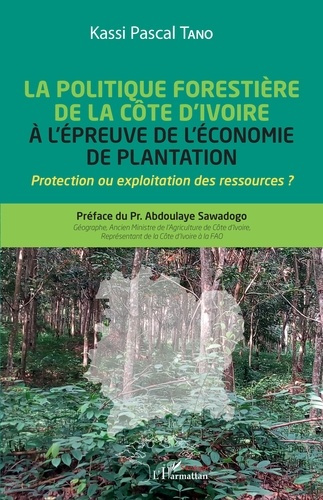 Emprunter La politique forestière de la Côte d'Ivoire à l'épreuve de l'économie de plantation. Protection ou e livre