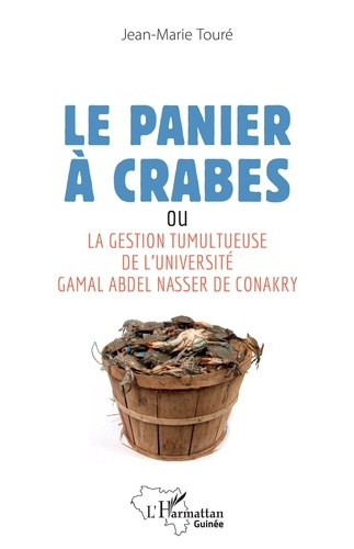 Emprunter Le panier à crabes. La gestion tumultueuse de l'université Gamal Abdel Nasser de Conakry livre