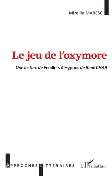 Emprunter Le jeu de l'oxymore.<i>Une lecture de Feuillets</i> d'Hypnos<i>de René CHAR</ livre