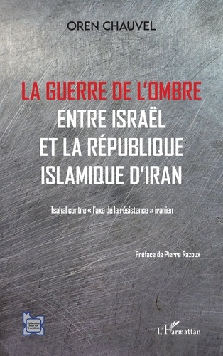 Emprunter La guerre de l'ombre entre Israël et la République islamique de l'Iran. Tsahal contre 