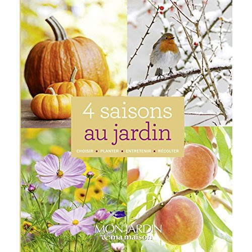 Emprunter 4 saisons au jardin. Choisir, planter, entretenir, récolter livre