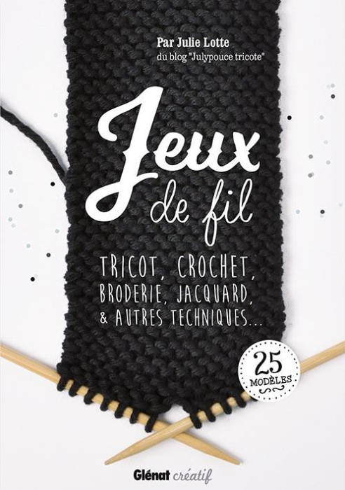Emprunter Jeux de fil. Tricot, crochet, broderie, jacquard & autres techniques... livre