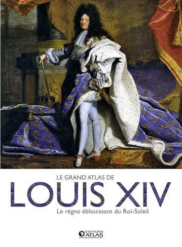 Emprunter Le grand atlas de Louis XIV. Le règne éblouissant du Roi-Soleil livre