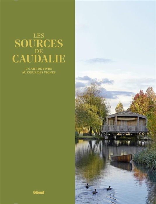 Emprunter Les Sources de Caudalie. Un art de vivre au coeur des vignes livre