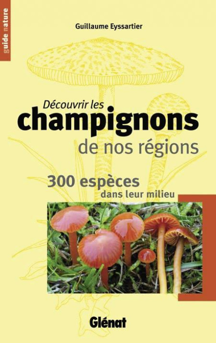 Emprunter Découvrir les champignons de nos régions. 300 espèces dans leur milieu livre