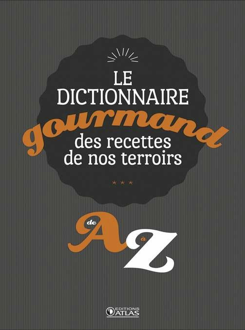 Emprunter Le dictionnaire gourmand des recettes de nos terroirs. De A à Z livre