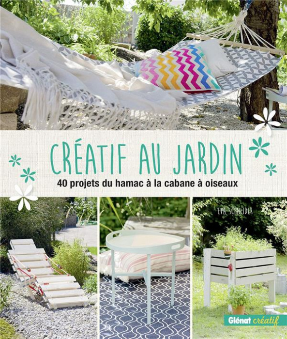 Emprunter Créatif au jardin. 40 projets du hamac à la cabane à oiseaux livre