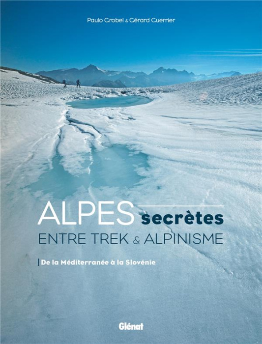 Emprunter Alpes secrètes. Entre trek et alpinisme. De la Méditerranée à la Slovénie livre
