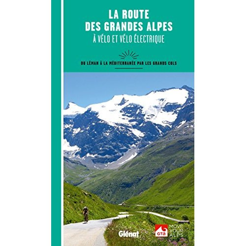 Emprunter La route des Grandes Alpes à vélo et vélo électrique. Du Léman à la Méditerannée par les grands cols livre