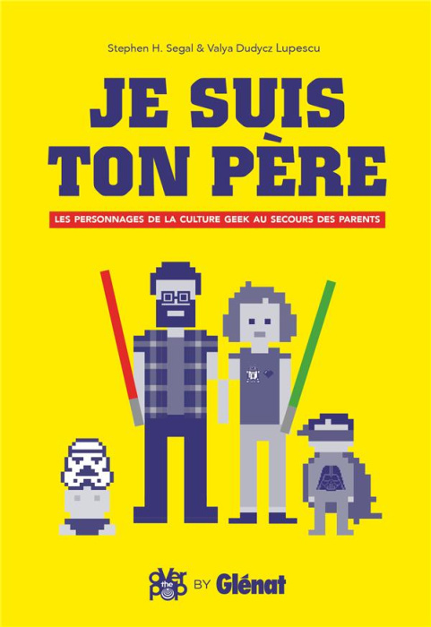Emprunter Je suis ton père. Les personnages de la culture geek au secours des parents livre