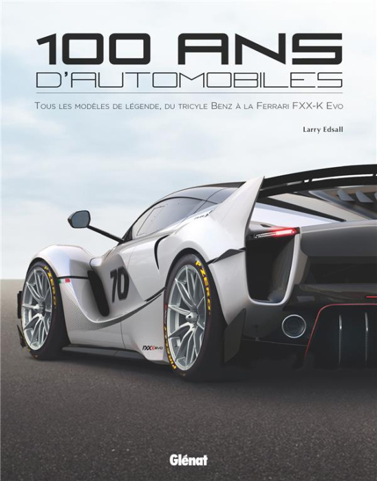 Emprunter 100 ans d'automobile. Tous les modèles de légende, du tricycle Benz à la Ferrari FXX-K Evo livre