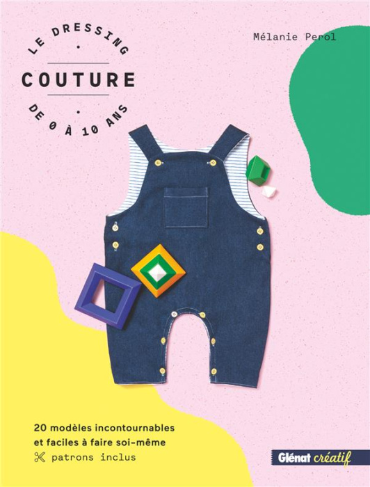 Emprunter Le dressing couture de 0 à 10 ans. 20 modèles incontournables et faciles à faire soi-même. Patrons i livre