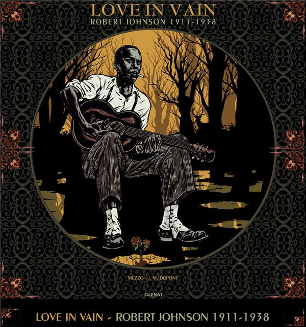 Emprunter Love in Vain. Robert Johnson, 1911 - 1938. Coffret avec un vinyle 33 T inédit et exclusif, deux carn livre