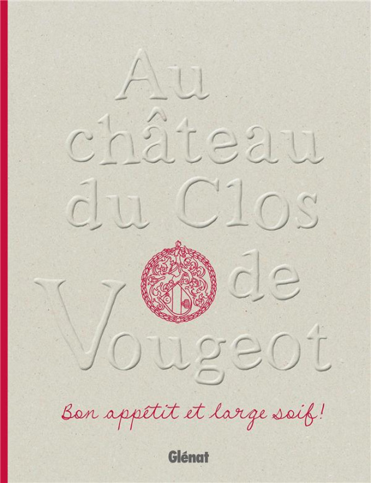 Emprunter Au château du Clos de Vougeot. Bon appétit et large soif ! livre