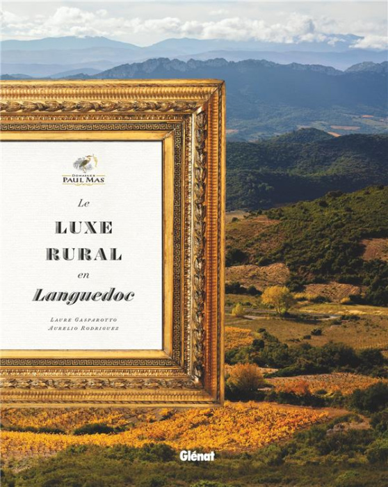 Emprunter Domaines Paul Mas. Le luxe rural en Languedoc livre